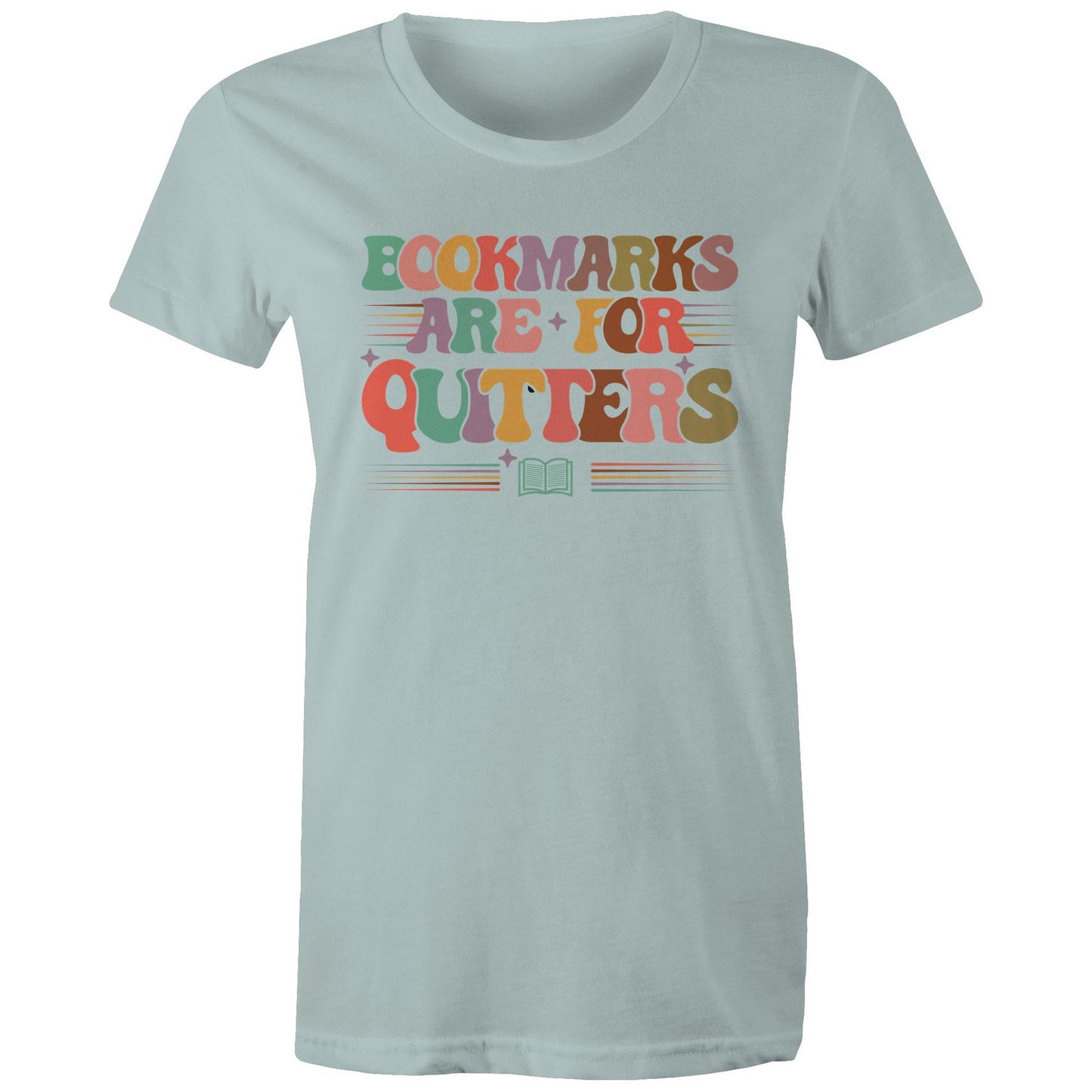 Bookmarks Are For Quitters - Womens T-shirt