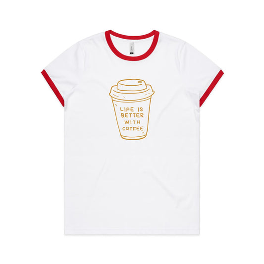 Life Is Better With Coffee - Women's Ringer Tee