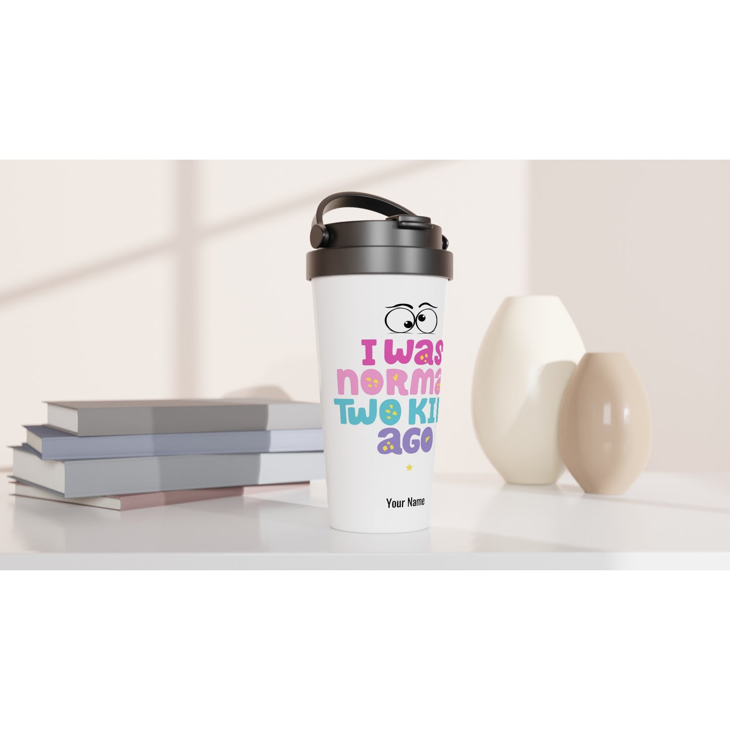 Personalised - I Was Normal Two Kids Ago, Mother's Day - White 15oz Stainless Steel Travel Mug Personalised Travel Mug Mum