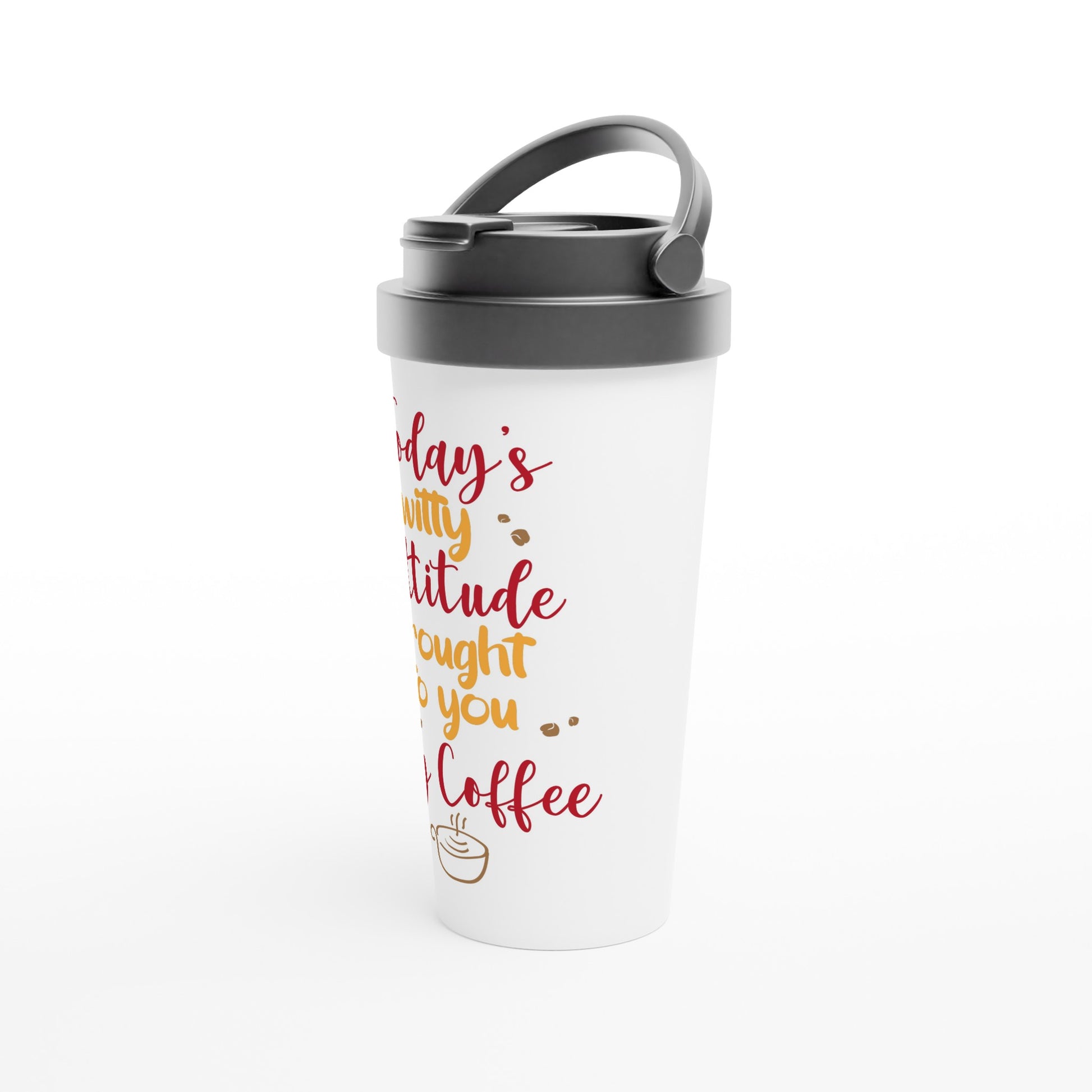 Today's Witty Attitude Brought To You By Coffee - White 15oz Stainless Steel Travel Mug Travel Mug Coffee Globally Fulfilled