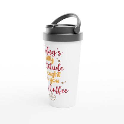 Today's Witty Attitude Brought To You By Coffee - White 15oz Stainless Steel Travel Mug Travel Mug Coffee Globally Fulfilled