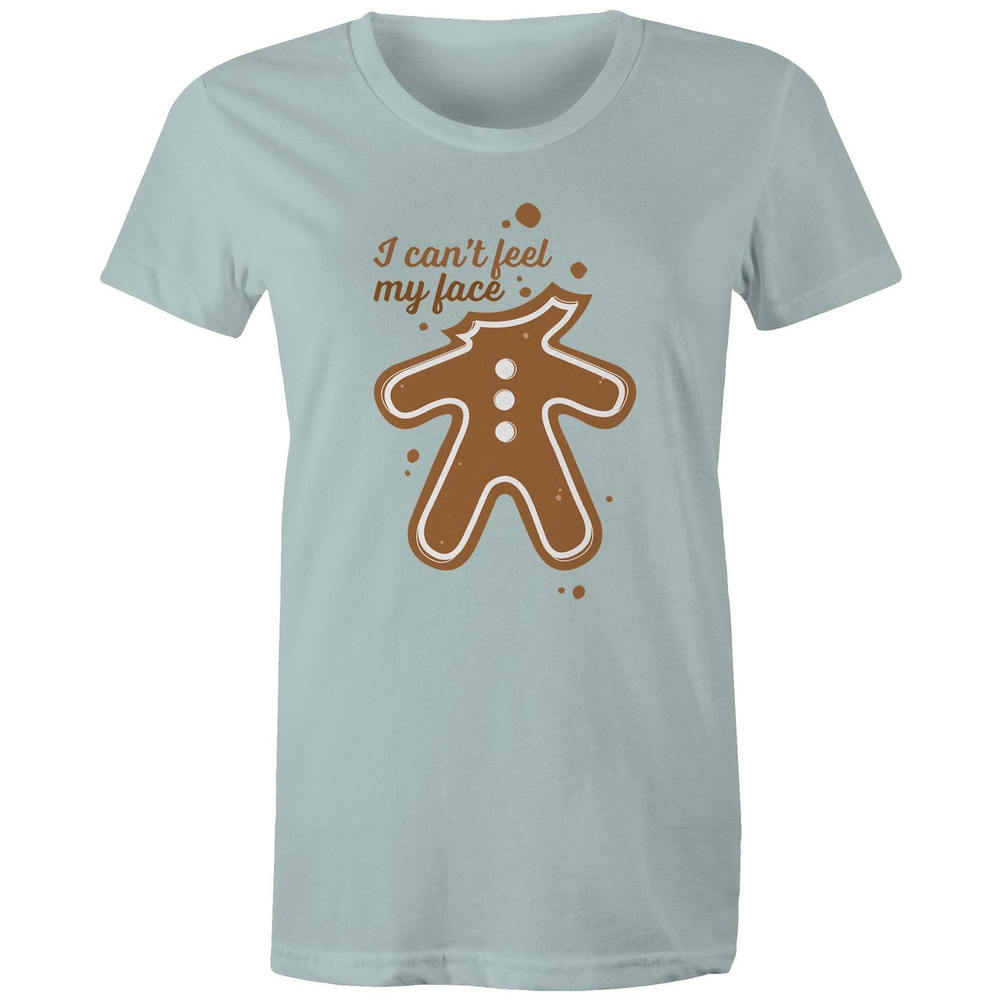 Gingerbread, I Can't Feel My Face - Womens T-shirt