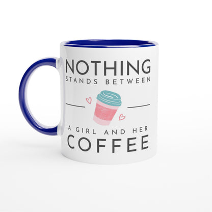 Nothing Stands Between A Girl And Her Coffee - White 11oz Ceramic Mug with Colour Inside Ceramic Blue Colour 11oz Mug Coffee Globally Fulfilled