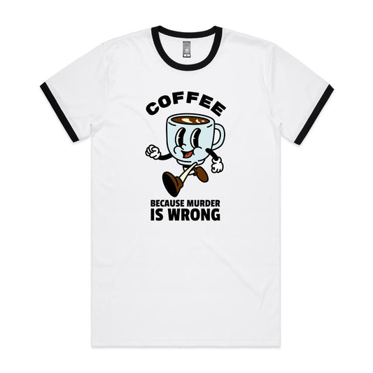 Coffee, Because Murder Is Wrong - Staple Ringer Tee