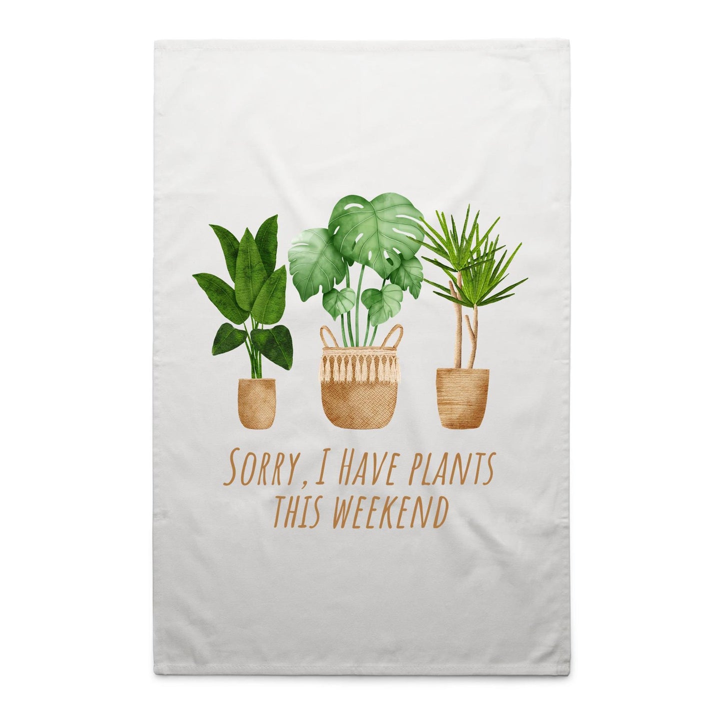 Sorry, I Have Plants This Weekend - AS Colour Tea Towel