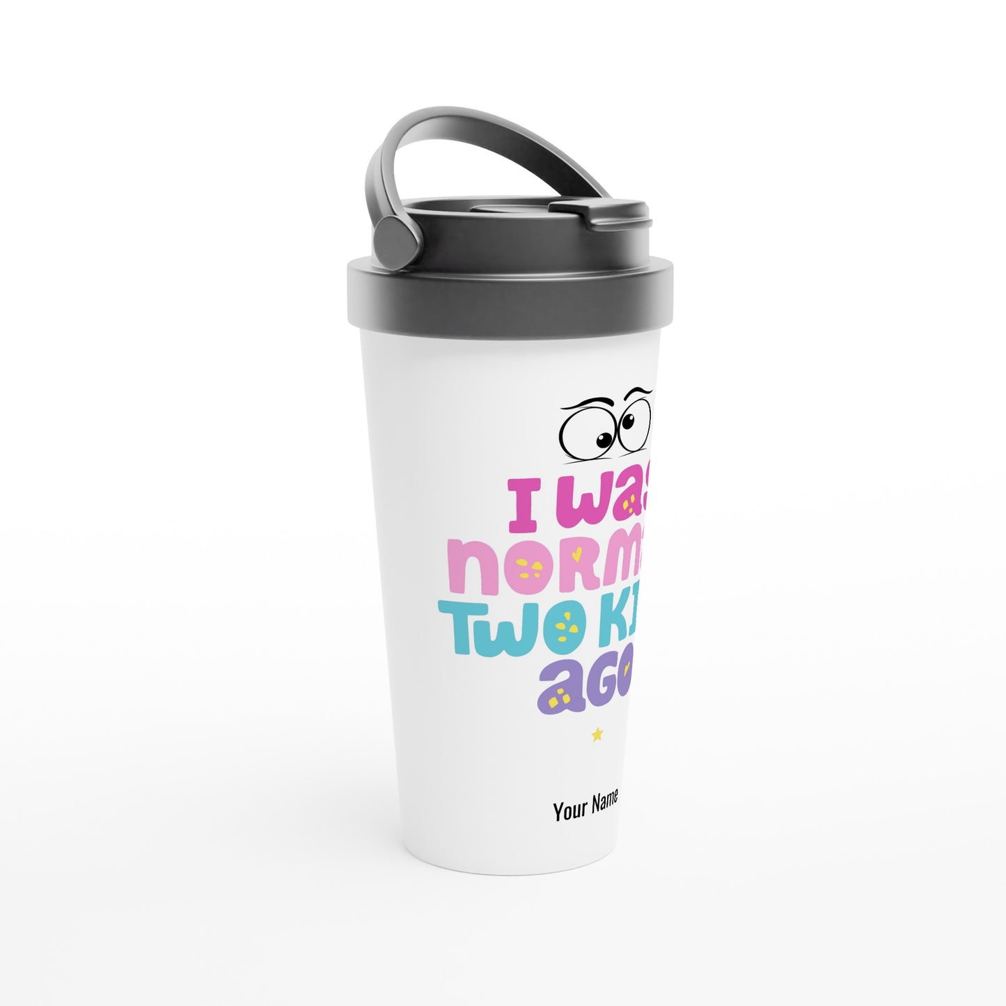 Personalised - I Was Normal Two Kids Ago, Mother's Day - White 15oz Stainless Steel Travel Mug Personalised Travel Mug Mum