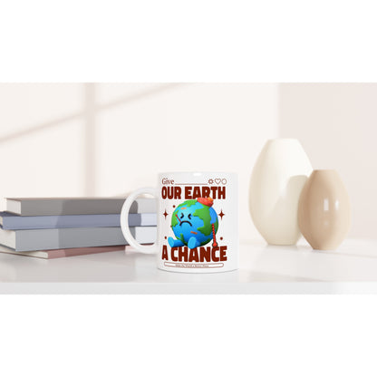 Give Our Earth A Chance - White 11oz Ceramic Mug White 11oz Mug Environment