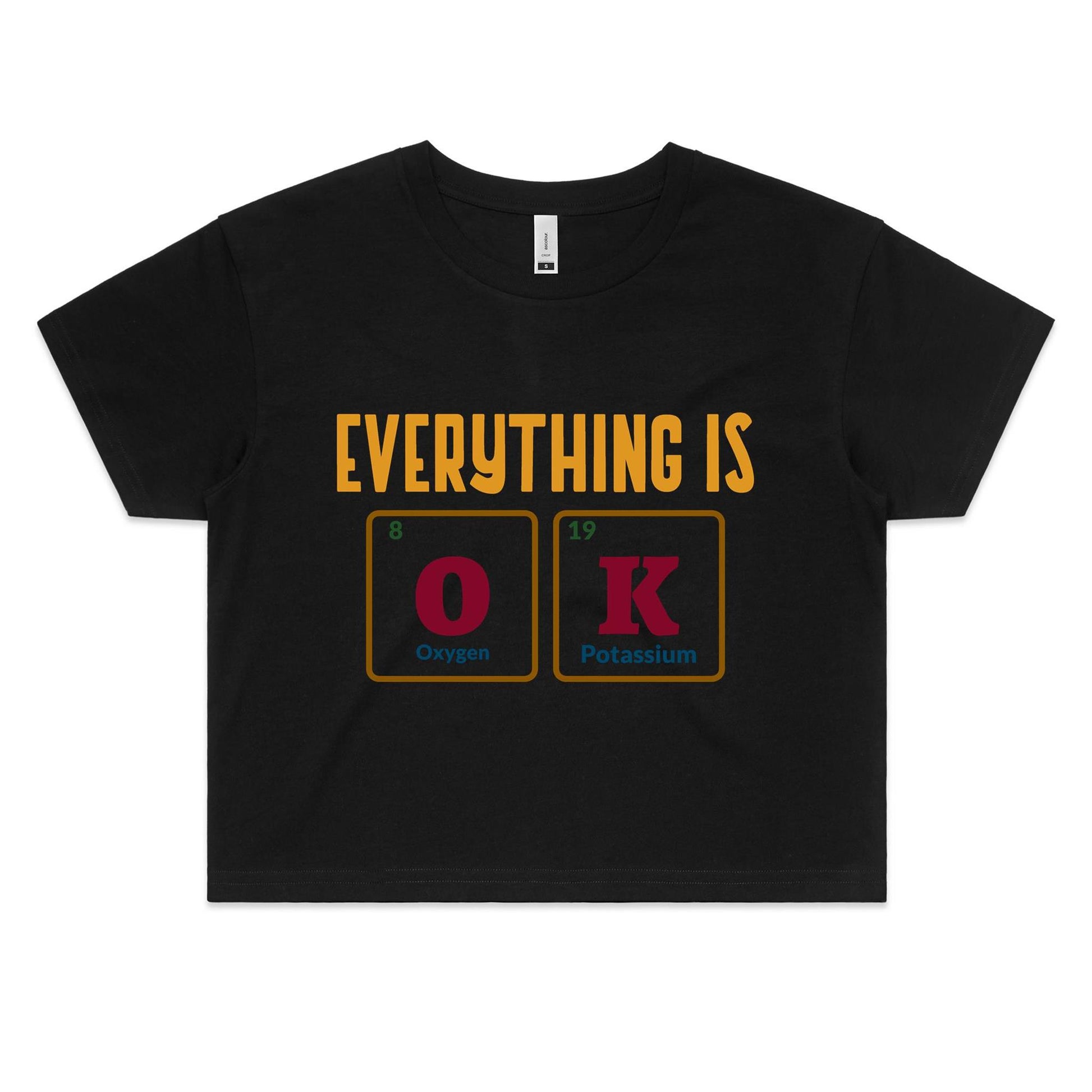 Everything Is OK, Periodic Table Of Elements - Women's Crop Tee Black Womens Crop Top Science