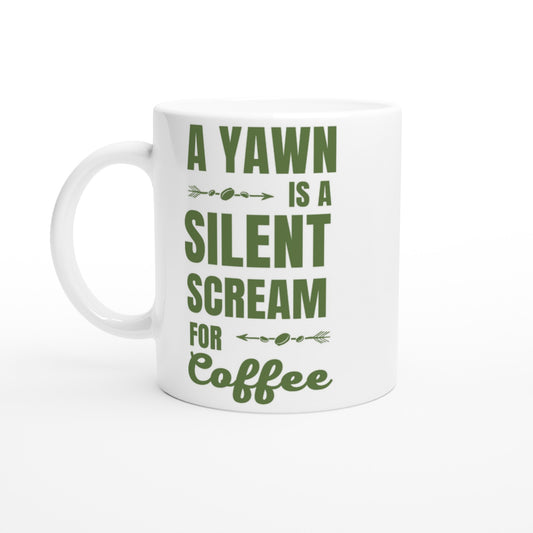 A Yawn Is A Silent Scream For Coffee - White 11oz Ceramic Mug Default Title White 11oz Mug Coffee Globally Fulfilled