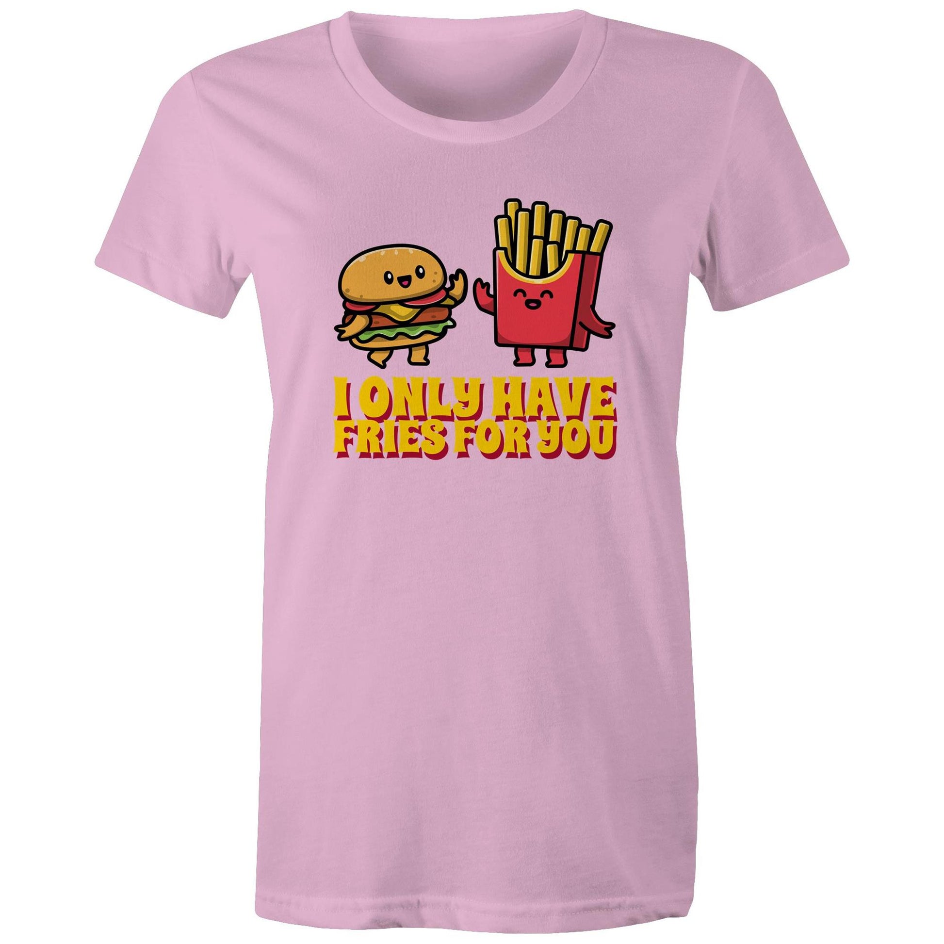 I Only Have Fries For You, Burger And Fries - Womens T-shirt Pink Womens T-shirt
