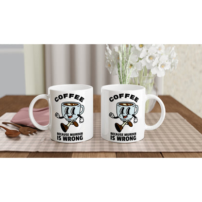 Coffee, Because Murder Is Wrong - White 11oz Ceramic Mug White 11oz Mug Coffee Retro