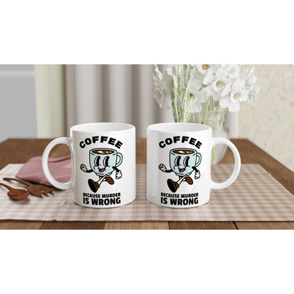 Coffee, Because Murder Is Wrong - White 11oz Ceramic Mug White 11oz Mug Coffee Globally Fulfilled Retro