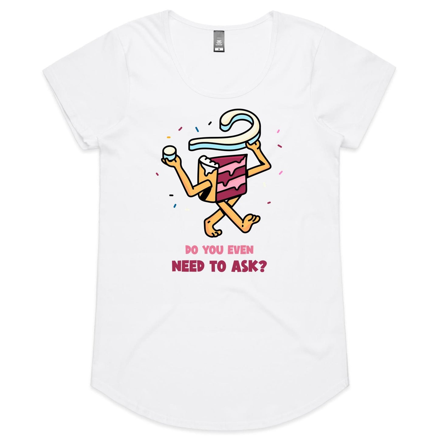 Cake, Do You Even Need To Ask - Womens Scoop Neck T-Shirt