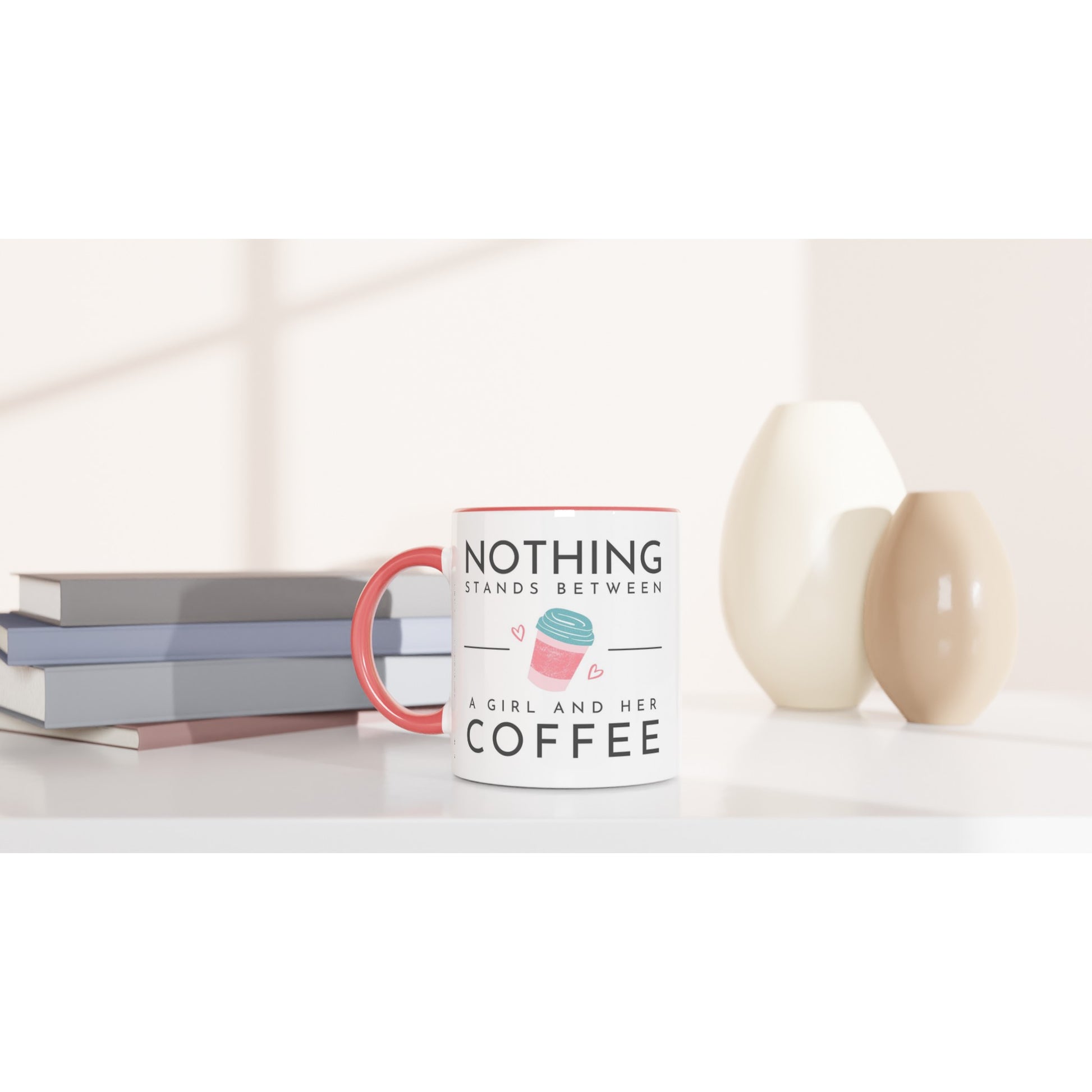 Nothing Stands Between A Girl And Her Coffee - White 11oz Ceramic Mug with Colour Inside Colour 11oz Mug Coffee Globally Fulfilled