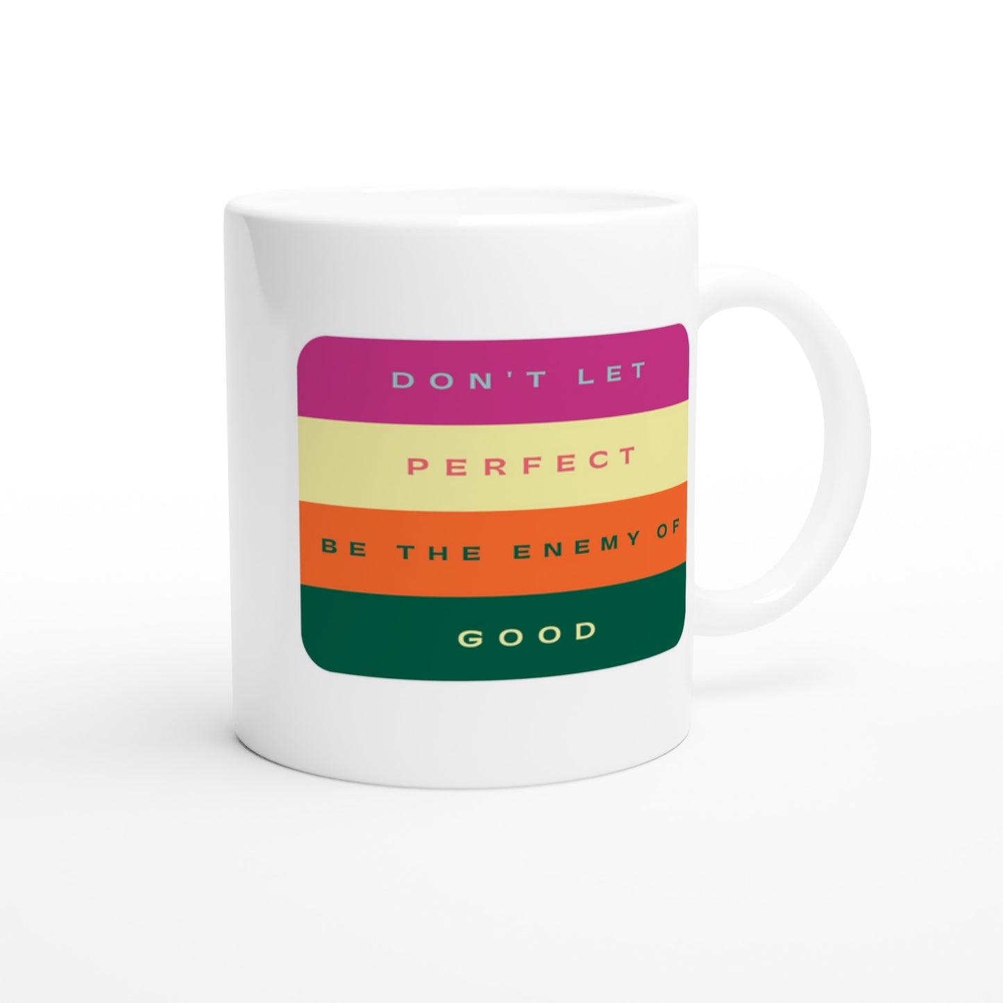 Don't Let Perfect Be The Enemy Of Good - White 11oz Ceramic Mug White 11oz Mug Globally Fulfilled Motivation Positivity