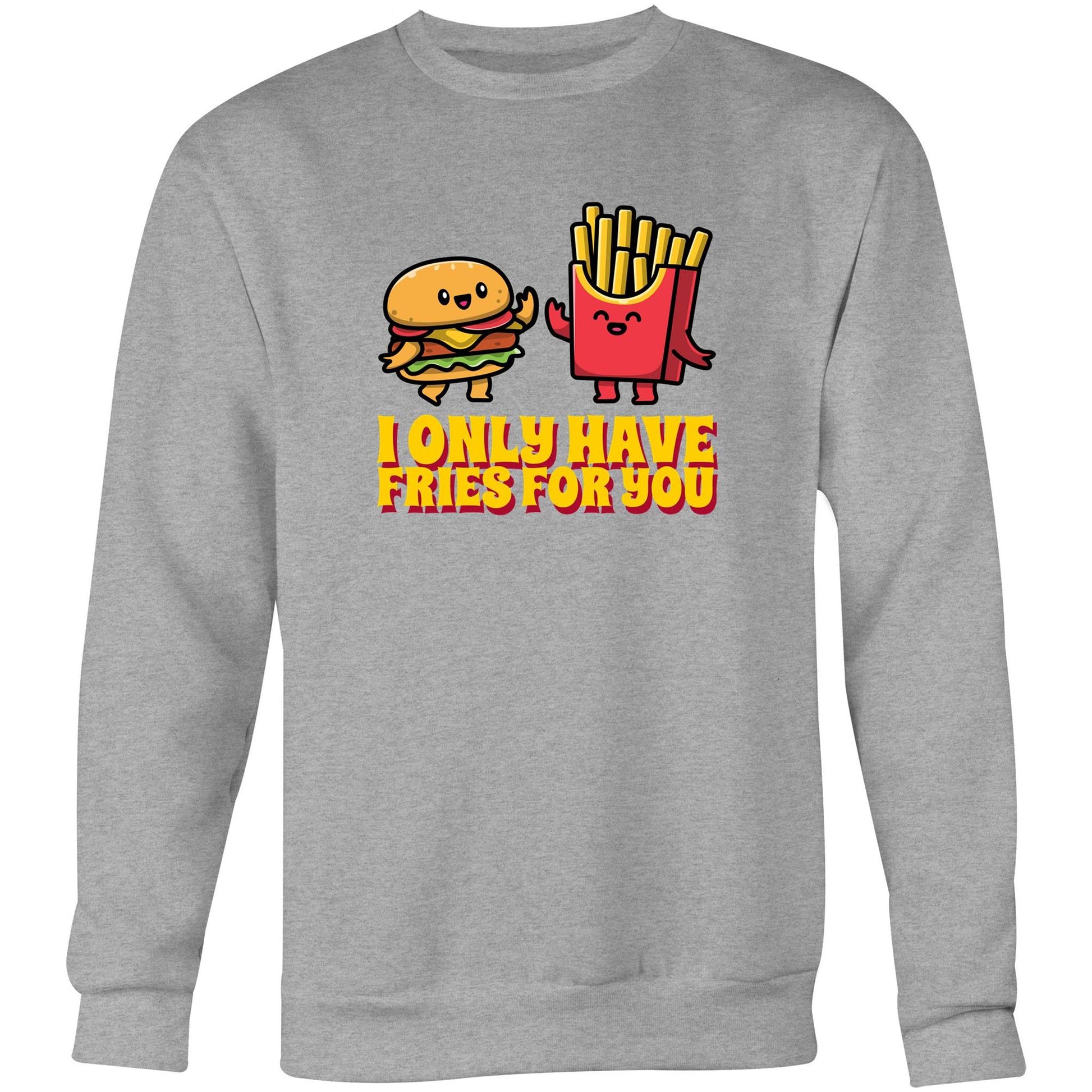 I Only Have Fries For You, Burger And Fries - Crew Sweatshirt Grey Marle Sweatshirt