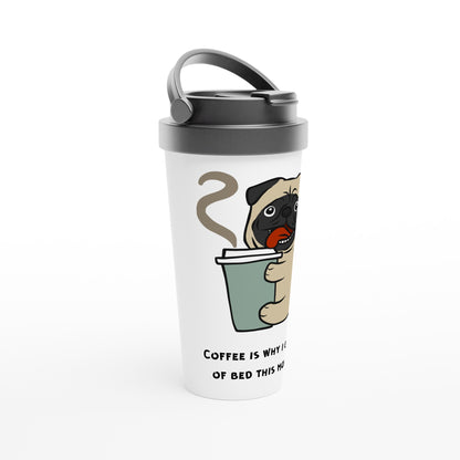 Coffee Is Why I Got Out Of Bed This Morning, Puppy - White 15oz Stainless Steel Travel Mug Travel Mug animal Coffee Globally Fulfilled