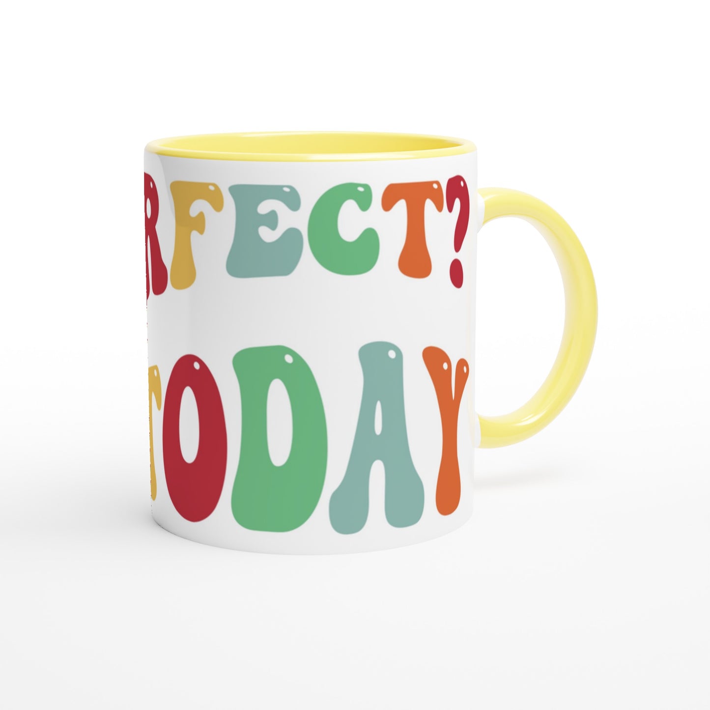 Be Perfect? Not Today - White 11oz Ceramic Mug with Colour Inside Colour 11oz Mug Globally Fulfilled Motivation Positivity