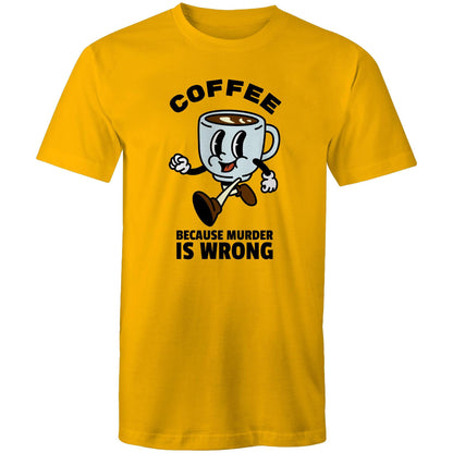 Coffee, Because Murder Is Wrong - Mens T-Shirt Gold Mens T-shirt Coffee