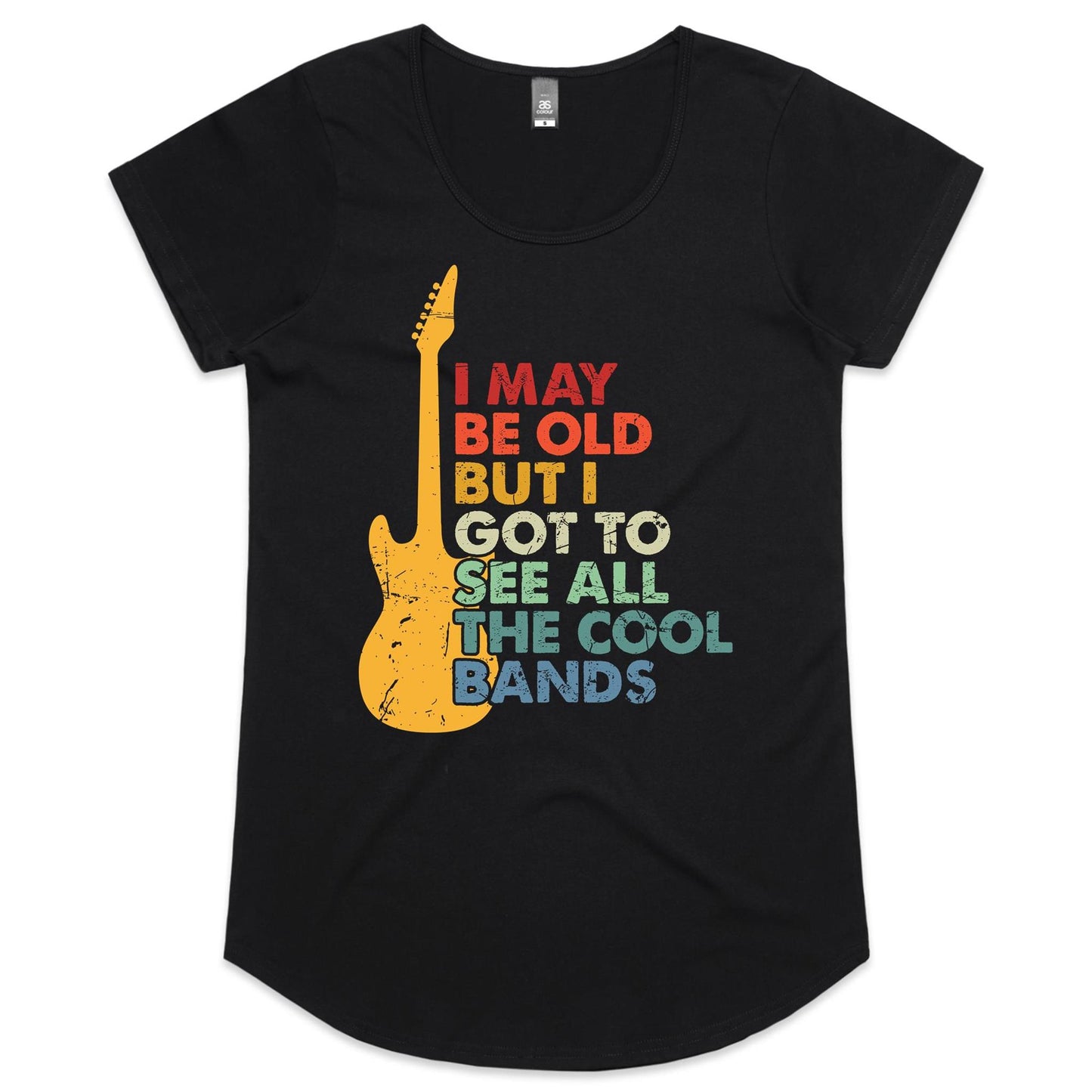 I May Be Old But At Least I Got To See All The Cool Bands - Womens Scoop Neck T-Shirt