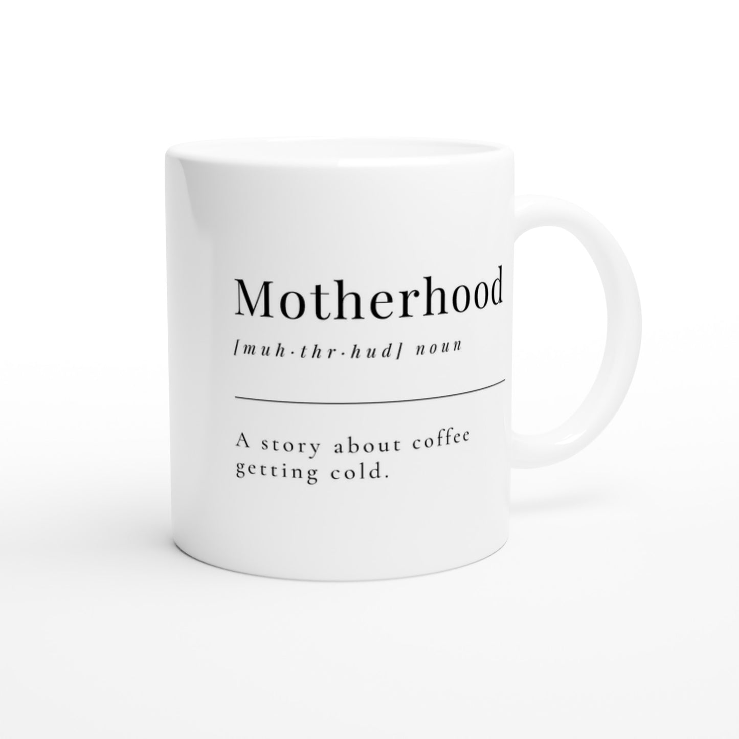 Motherhood Definition - White 11oz Ceramic Mug White 11oz Mug Mum