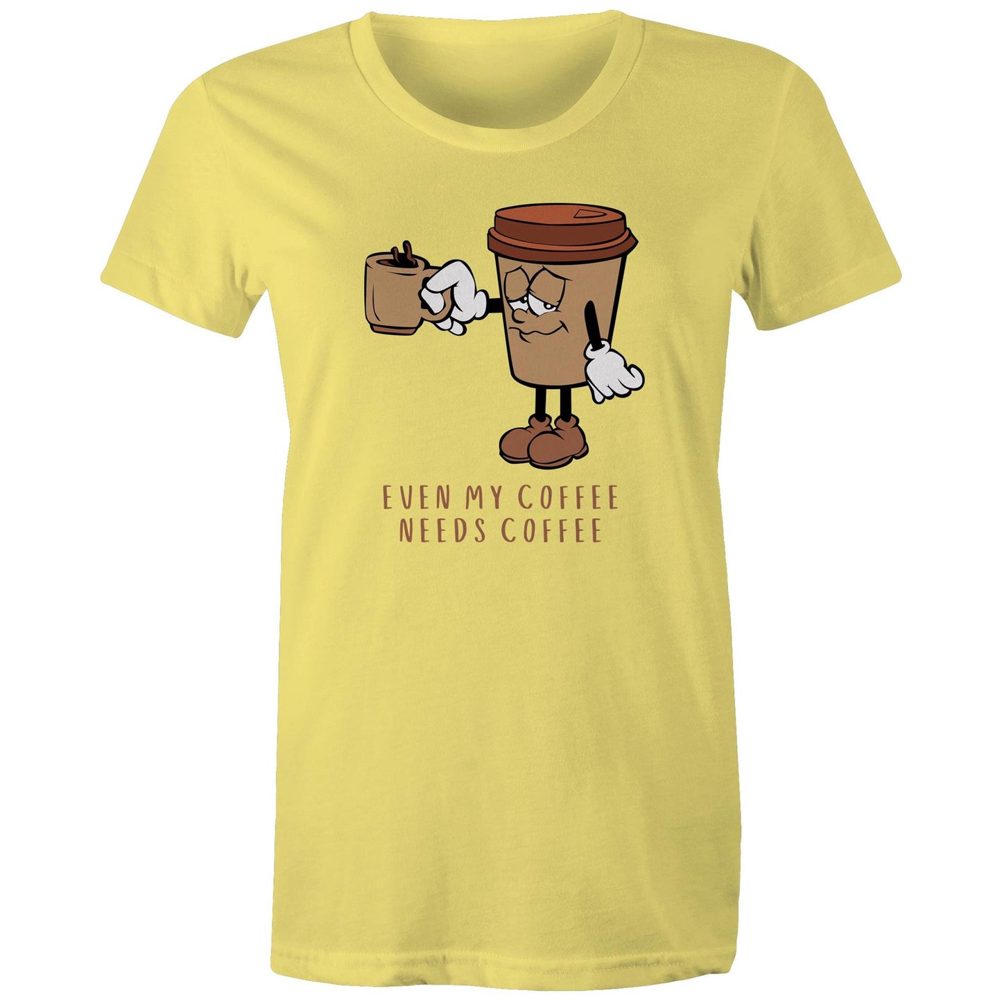 Even My Coffee Needs Coffee - Womens T-shirt Yellow Womens T-shirt Coffee