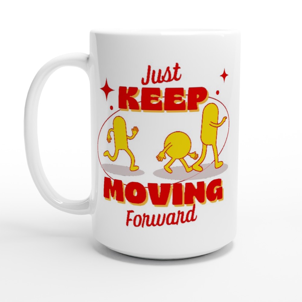 Just Keep Moving Forward - White 15oz Ceramic Mug 15 oz Mug Fitness Globally Fulfilled motivation positivity