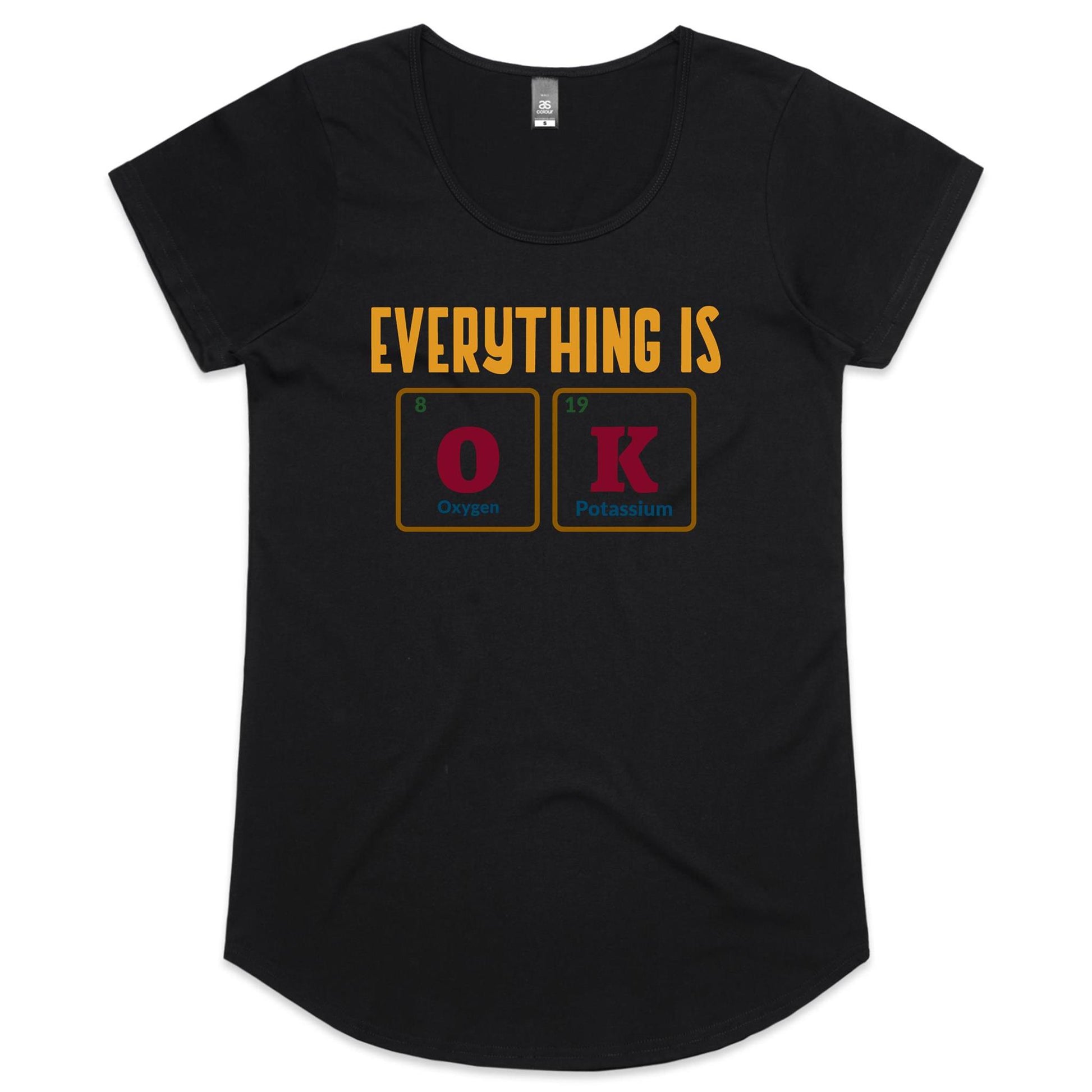 Everything Is Ok, Periodic Table Of Elements - Womens Scoop Neck T-Shirt Black Womens Scoop Neck T-shirt Science