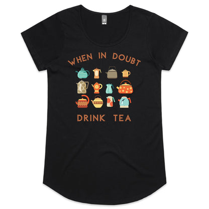 When In Doubt, Drink Tea - Womens Scoop Neck T-Shirt