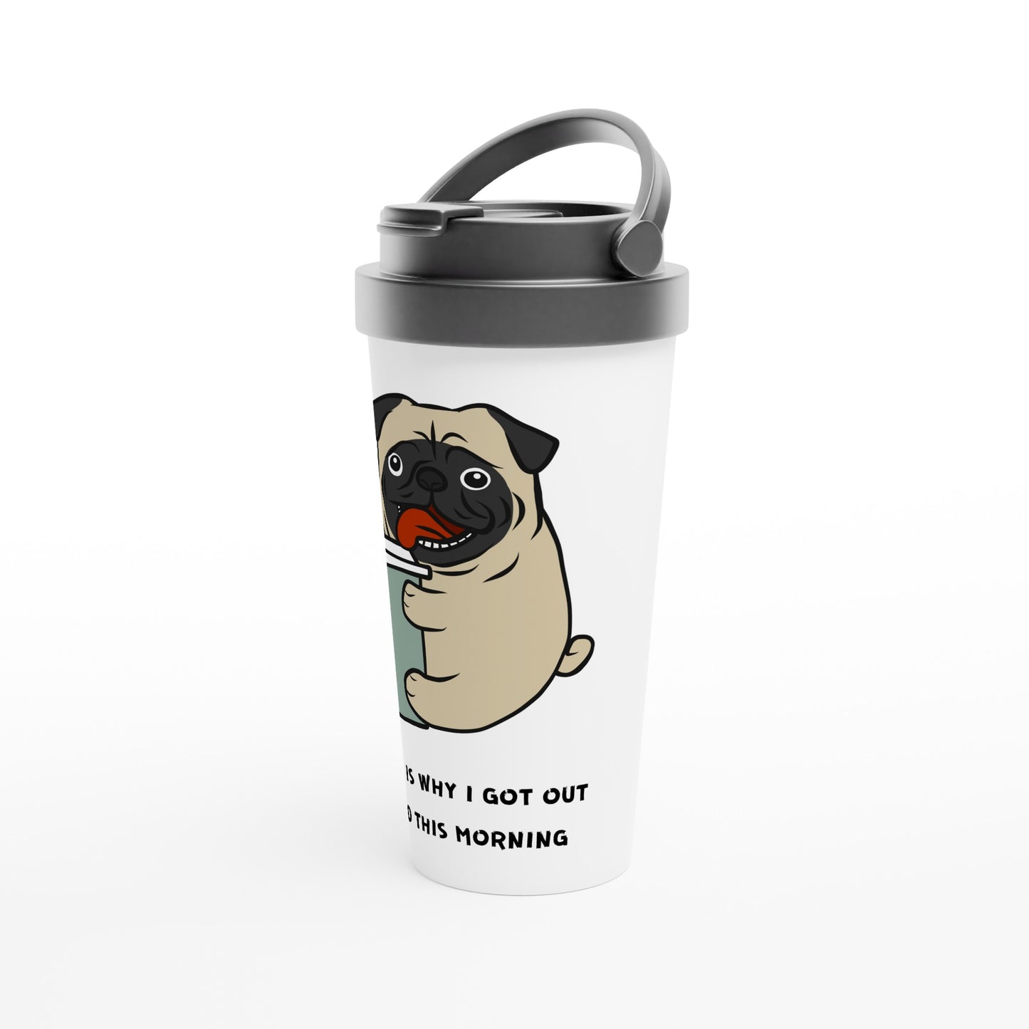 Coffee Is Why I Got Out Of Bed This Morning, Puppy - White 15oz Stainless Steel Travel Mug Travel Mug animal Coffee Globally Fulfilled