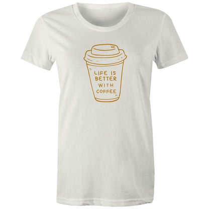 Life Is Better With Coffee - Womens T-shirt