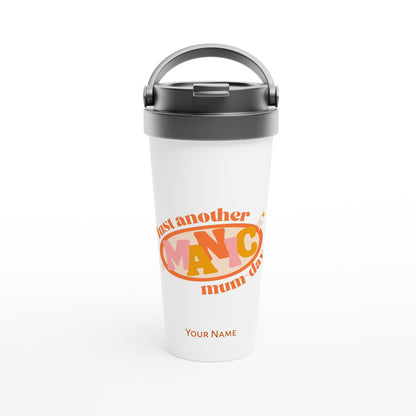 Personalised - Just Another Manic Mum Day - White 15oz Stainless Steel Travel Mug Default Title Personalised Travel Mug Mum