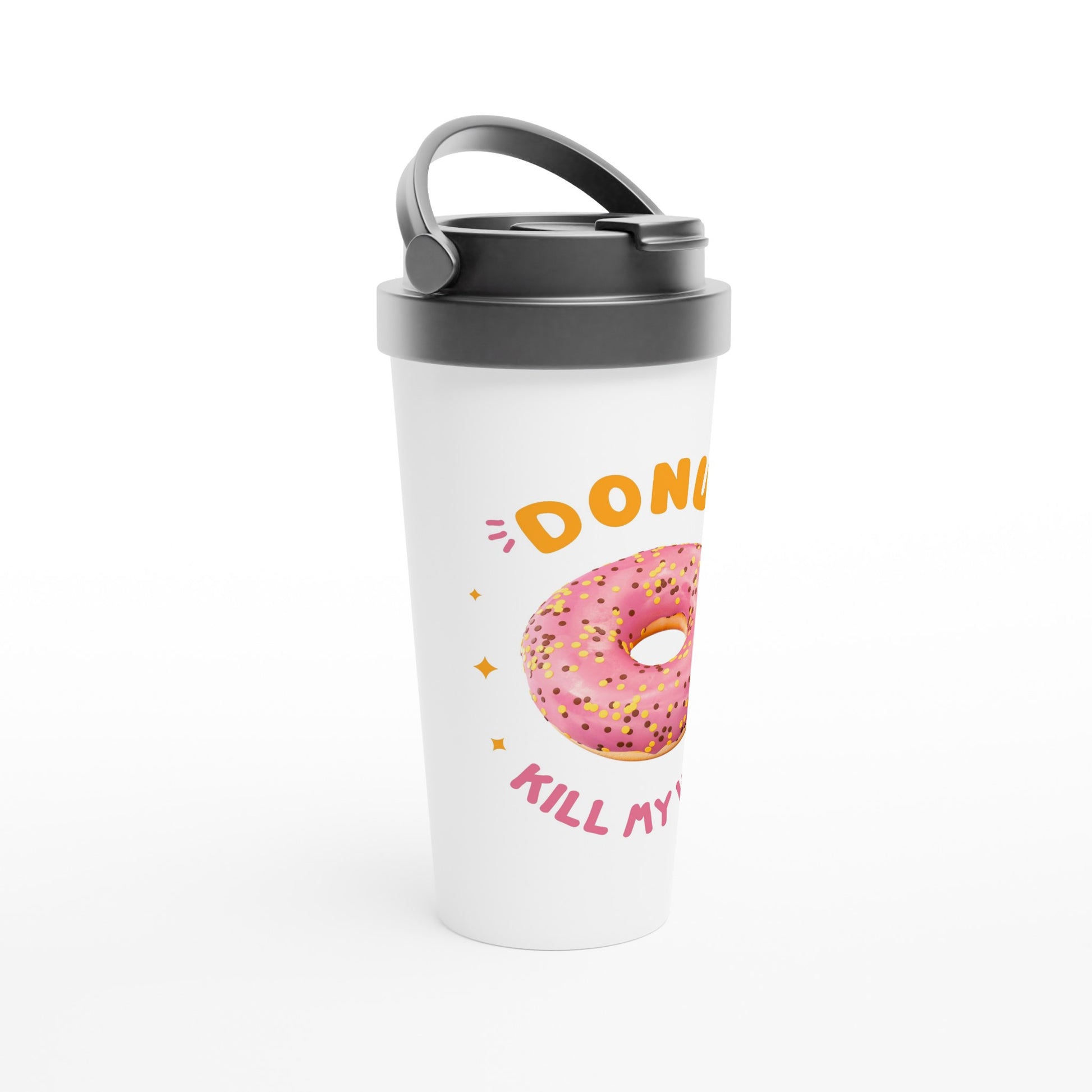 Donut Kill My Vibe - White 15oz Stainless Steel Travel Mug Travel Mug food Globally Fulfilled