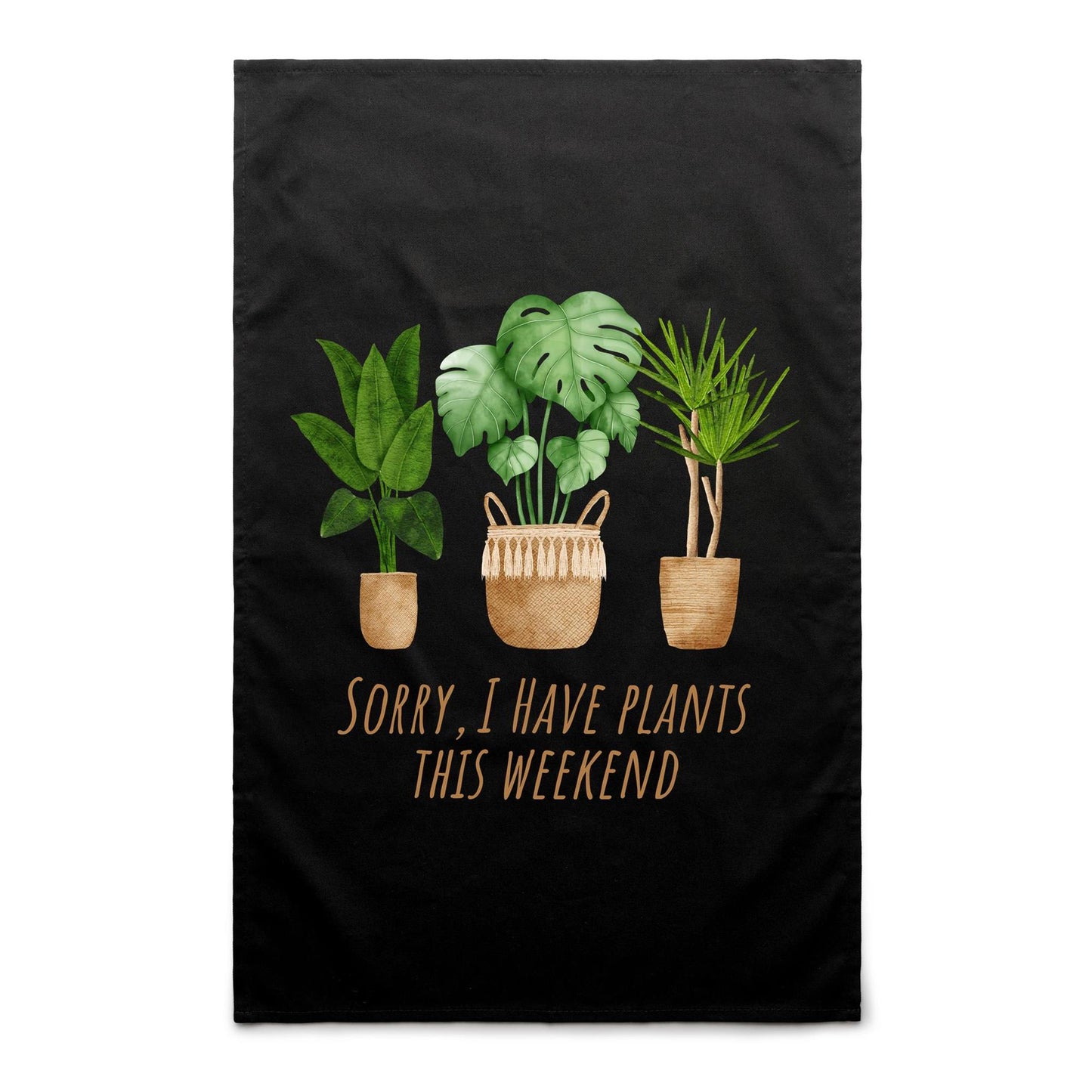 Sorry, I Have Plants This Weekend - AS Colour Tea Towel