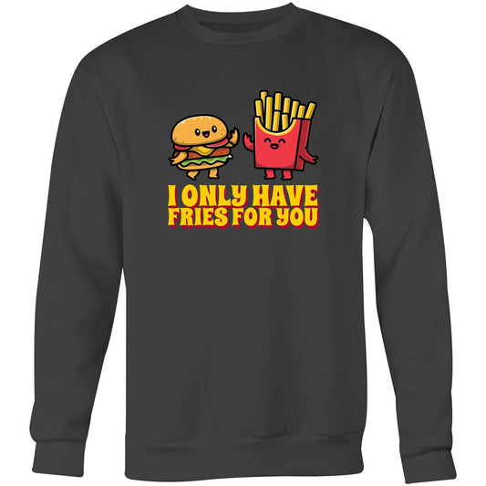 I Only Have Fries For You, Burger And Fries - Crew Sweatshirt Coal Sweatshirt