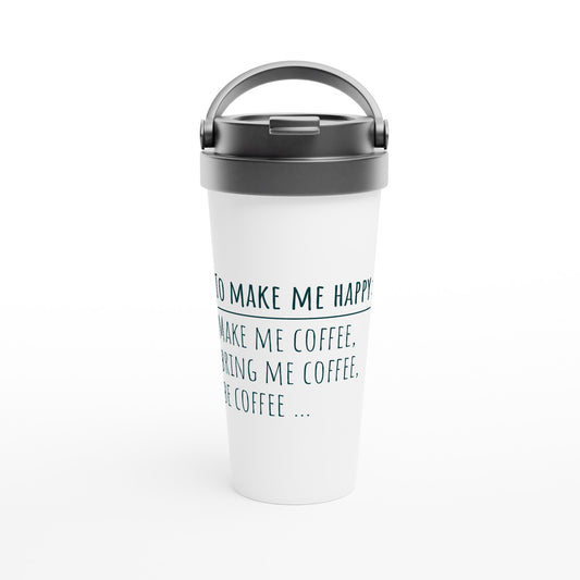 To Make Me Happy, Be Coffee - White 15oz Stainless Steel Travel Mug Default Title Travel Mug Coffee Globally Fulfilled