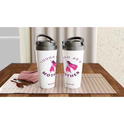 Personalised - Tough As A Mother - White 15oz Stainless Steel Travel Mug Personalised Travel Mug mum