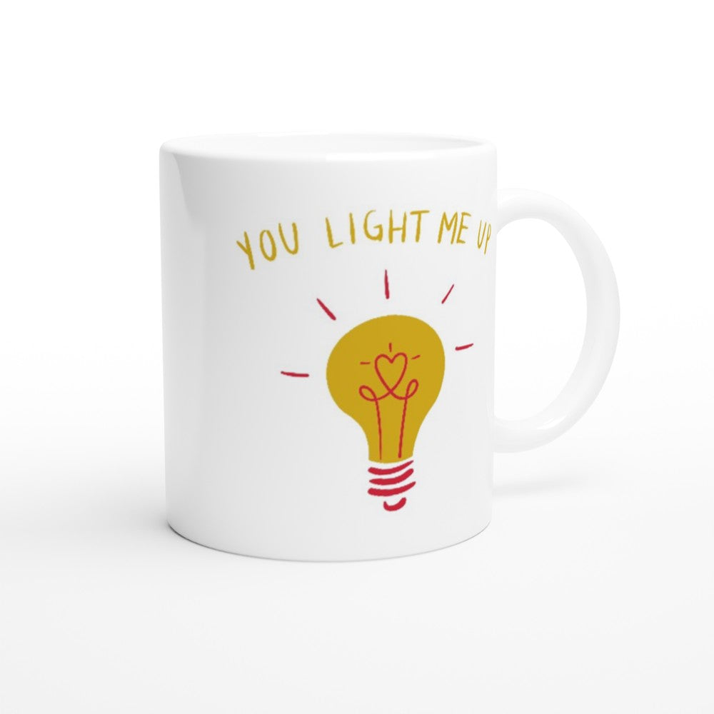 You Light Me Up - White 11oz Ceramic Mug White 11oz Mug Globally Fulfilled