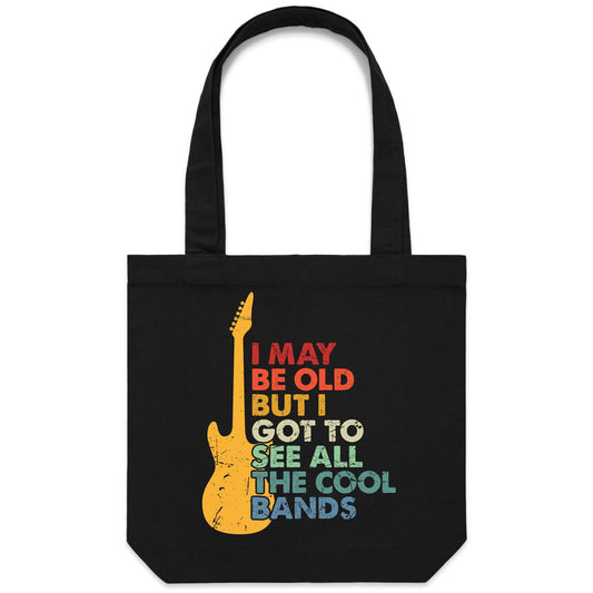 I May Be Old But I Got To See All The Cool Bands - Canvas Tote Bag