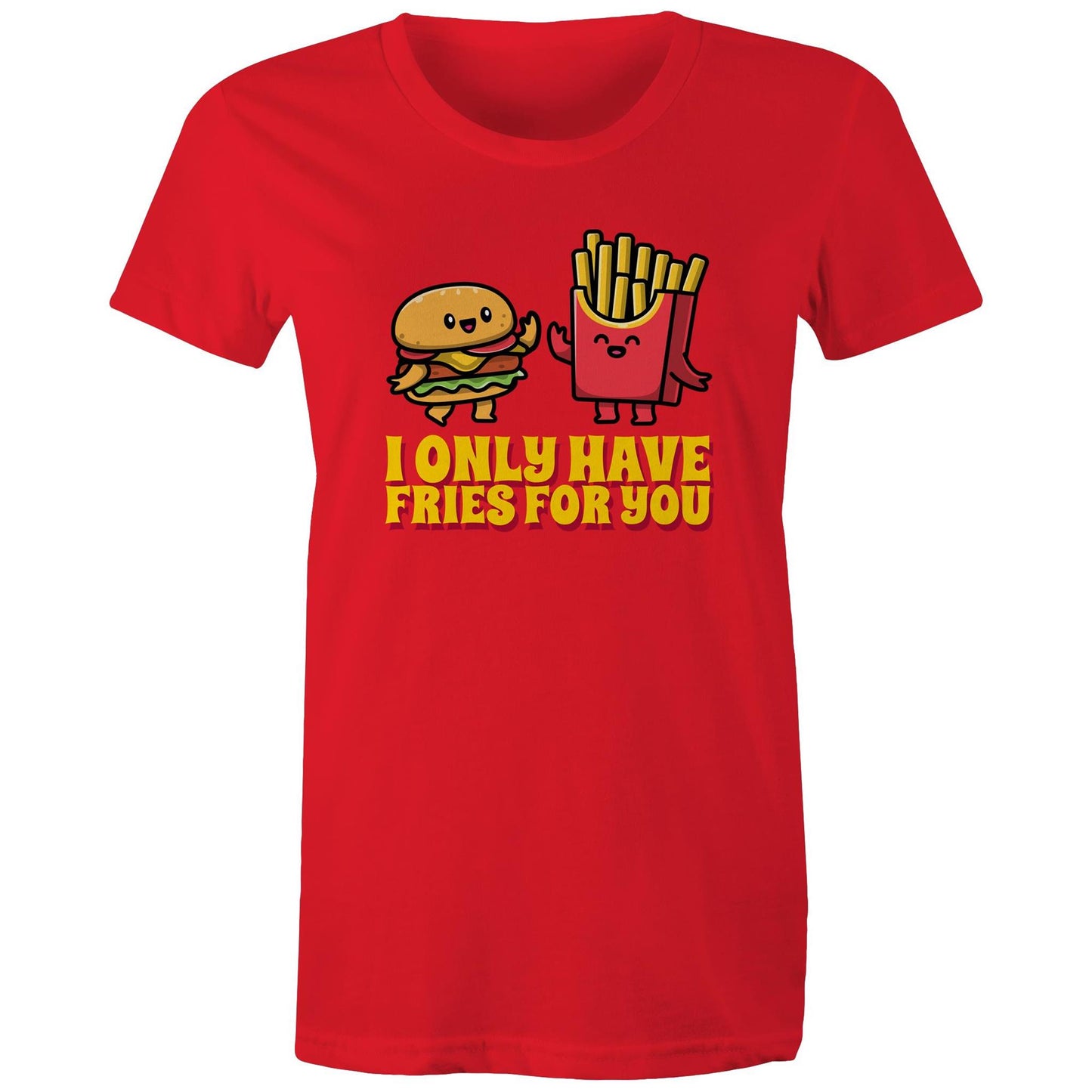 I Only Have Fries For You, Burger And Fries - Womens T-shirt Red Womens T-shirt