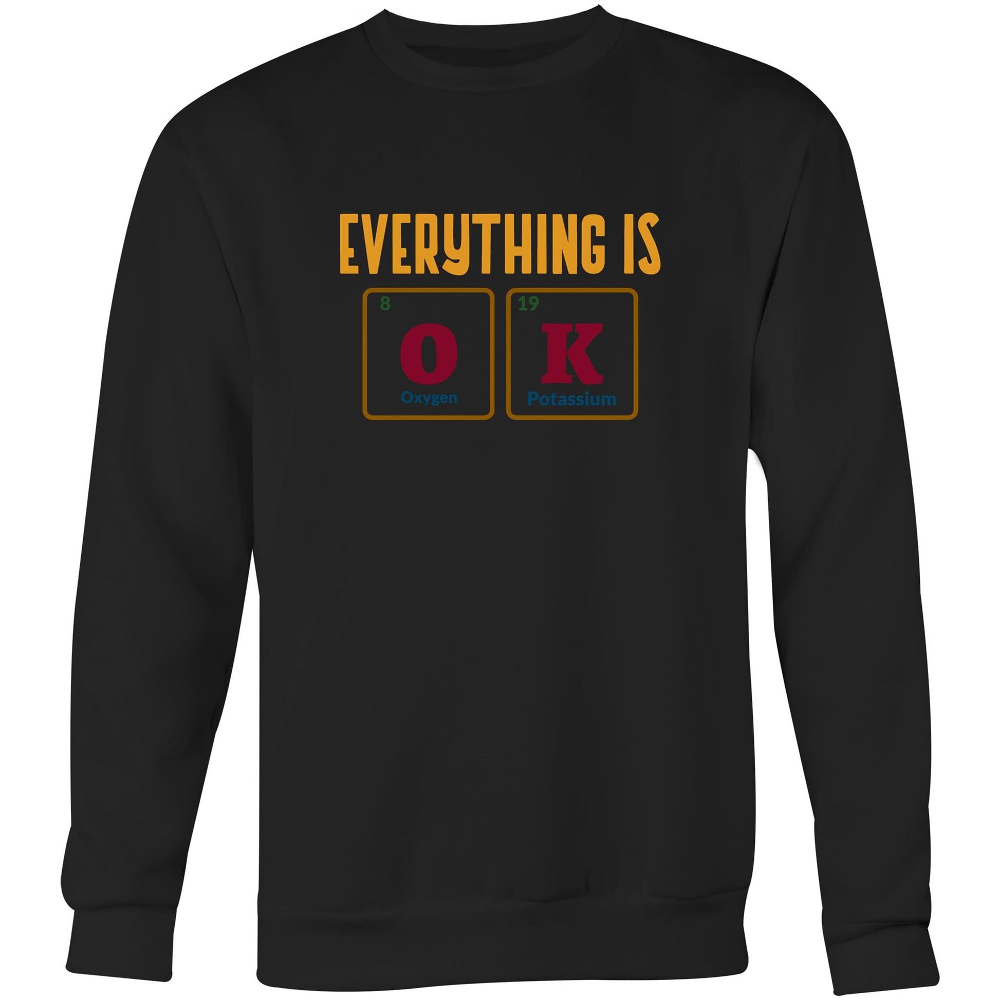 Everything Is OK, Periodic Table Of Elements - Crew Sweatshirt Black Sweatshirt Science