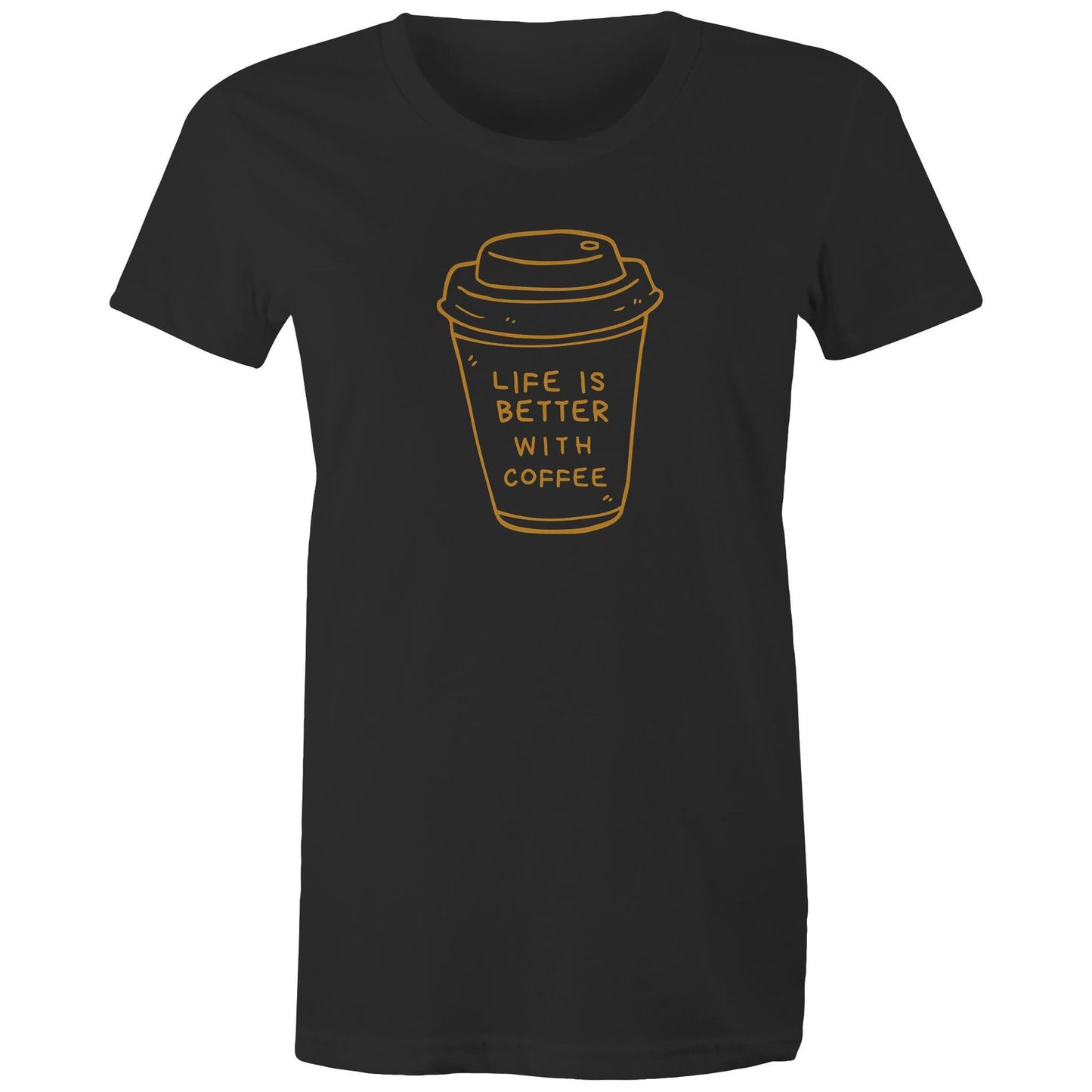 Life Is Better With Coffee - Womens T-shirt