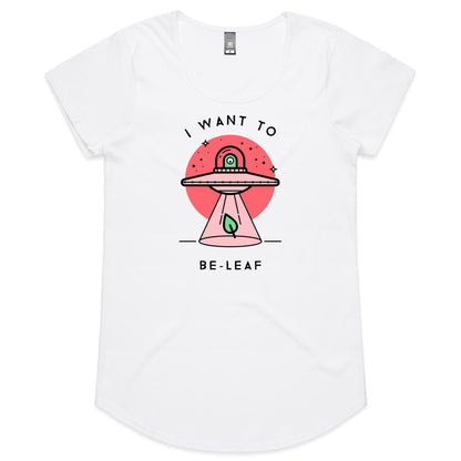 I Want To Be-Leaf, Believe, UFO - Womens Scoop Neck T-Shirt