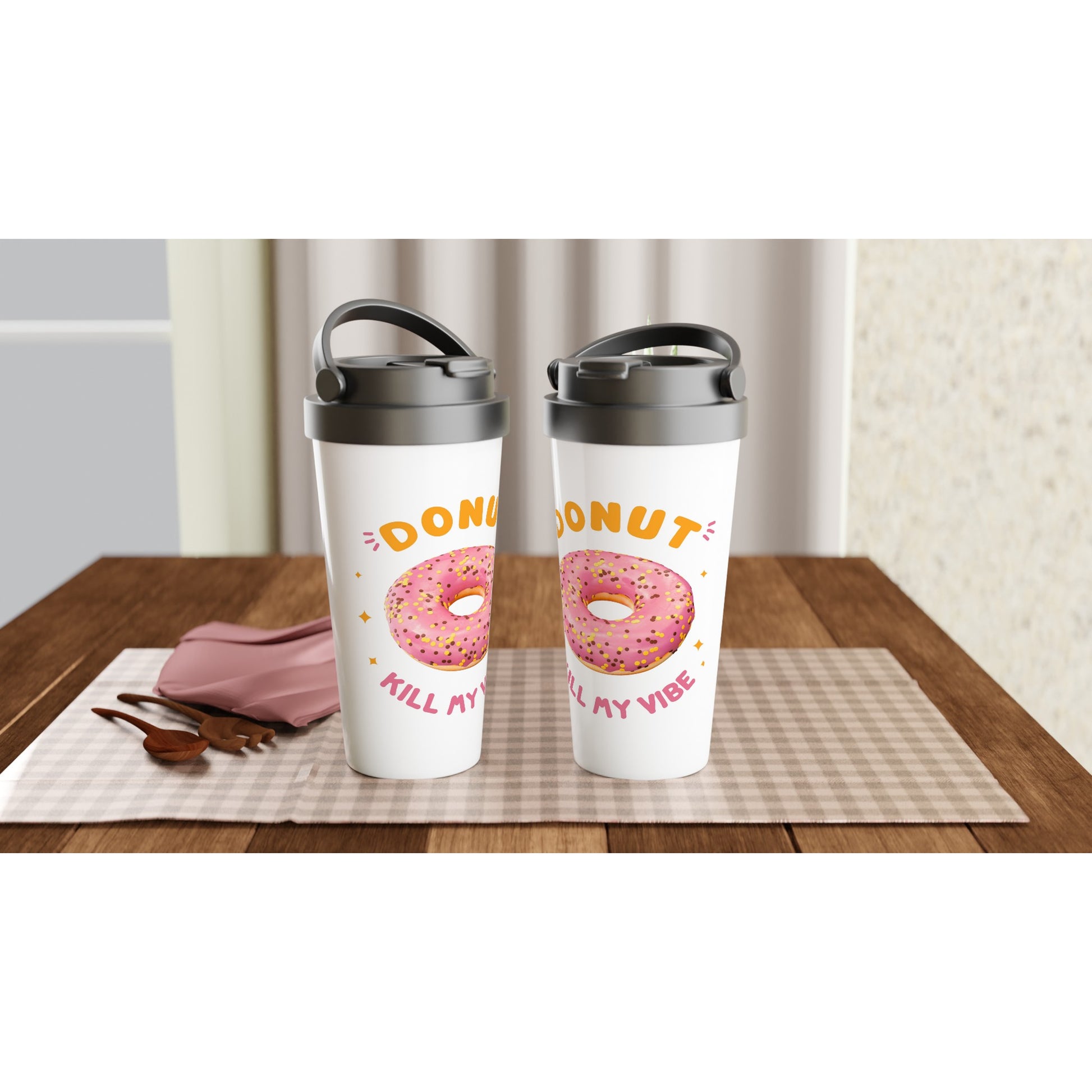 Donut Kill My Vibe - White 15oz Stainless Steel Travel Mug Travel Mug food Globally Fulfilled