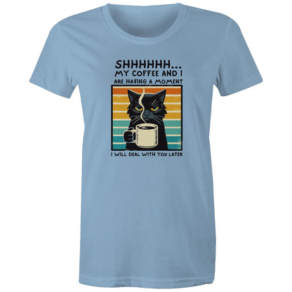 Shhh, My Coffee And I Are Having A Moment, Cat - Womens T-shirt