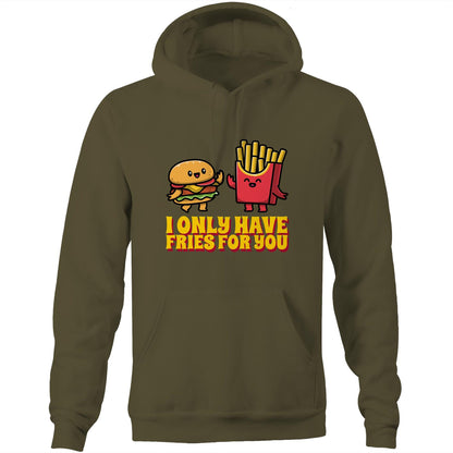 I Only Have Fries For You, Burger And Fries - Pocket Hoodie Sweatshirt Army Hoodie