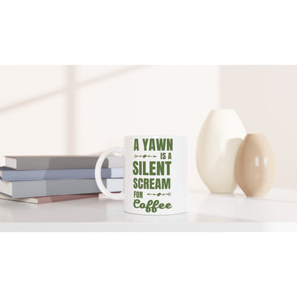 A Yawn Is A Silent Scream For Coffee - White 11oz Ceramic Mug White 11oz Mug Coffee Globally Fulfilled