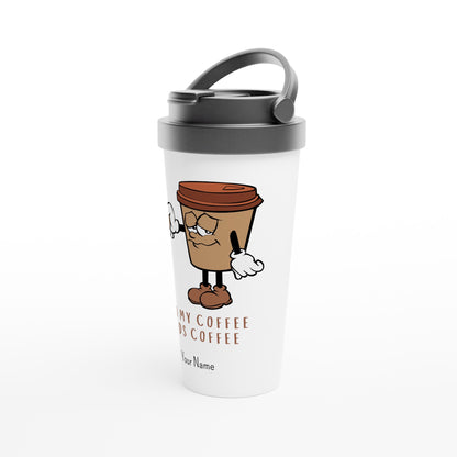 Personalised - Even My Coffee Needs Coffee - White 15oz Stainless Steel Travel Mug Personalised Travel Mug Coffee Customise Globally Fulfilled Personalise