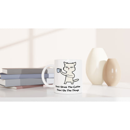 First I Drink The Coffee, Then I Do The Things, Cat - White 11oz Ceramic Mug White 11oz Mug animal Coffee Globally Fulfilled