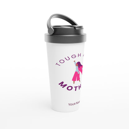 Personalised - Tough As A Mother - White 15oz Stainless Steel Travel Mug Personalised Travel Mug mum